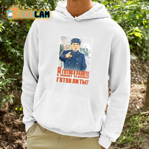 I Am Ready To Work In Winter Conditions Are You Ready Shirt