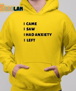 I Came I Saw I Had Anxiety I Left Shirt 1 1