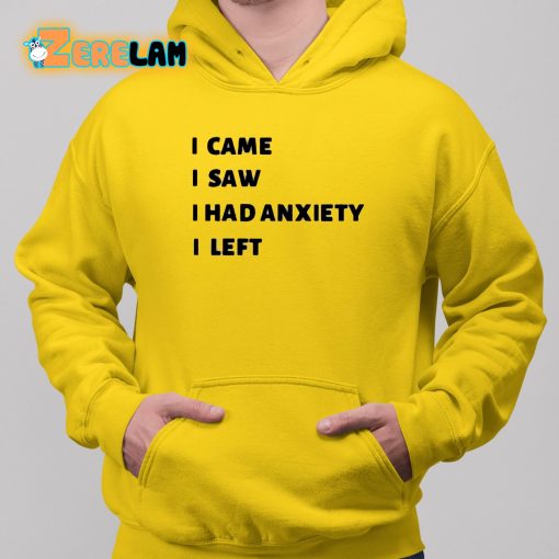 I Came I Saw I Had Anxiety I Left Shirt