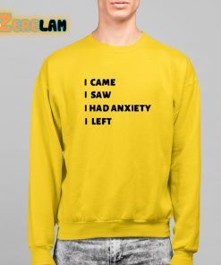 I Came I Saw I Had Anxiety I Left Shirt 2 1