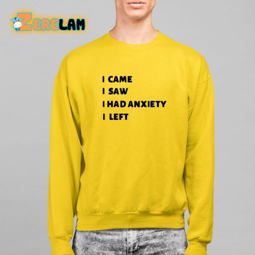 I Came I Saw I Had Anxiety I Left Shirt