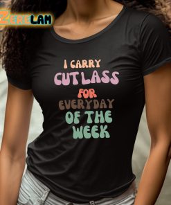 I Carry Cutlass For Everyday Of The Week Shirt 4 1