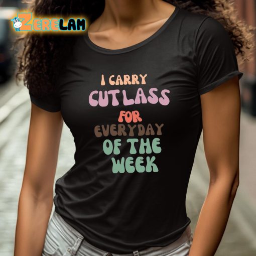 I Carry Cutlass For Everyday Of The Week Shirt