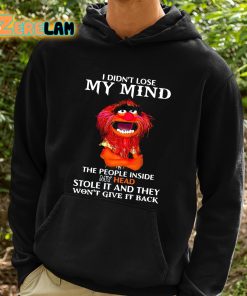 I Didnt Lose My Mind The People Inside My Head Stole It And They Wont Give It Back Shirt 2 1