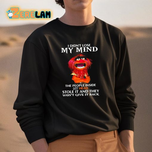 I Didn’t Lose My Mind The People Inside My Head Stole It And They Wont Give It Back Shirt