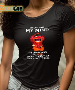 I Didnt Lose My Mind The People Inside My Head Stole It And They Wont Give It Back Shirt 4 1