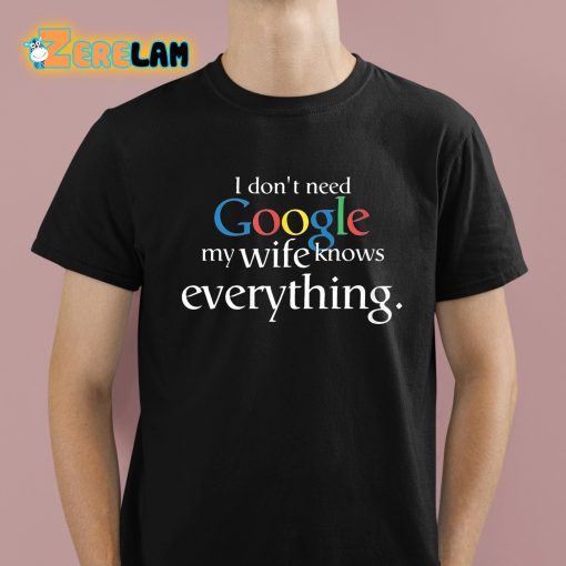 I Don’t Need Google My Wife Knows Everything Shirt