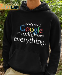 I Dont Need Google My Wife Knows Everything Shirt 2 1