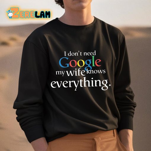 I Don’t Need Google My Wife Knows Everything Shirt