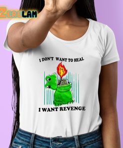 I Dont Want To Heal I Want Revenge Shirt 6 1