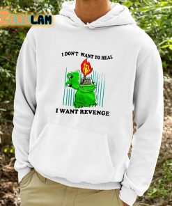 I Dont Want To Heal I Want Revenge Shirt 9 1