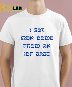 I Got Iron Dome From An Idf Babe Shirt 1 1