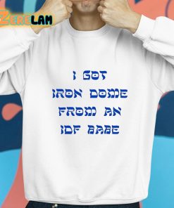 I Got Iron Dome From An Idf Babe Shirt 8 1