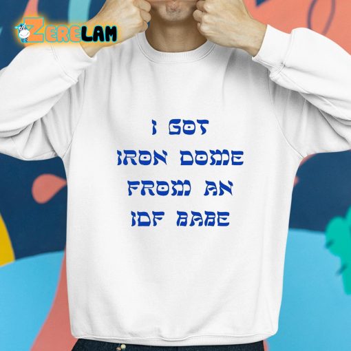 I Got Iron Dome From An Idf Babe Shirt