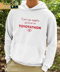 I Got My Nipples Pierced At Toyotathon Shirt 9 1