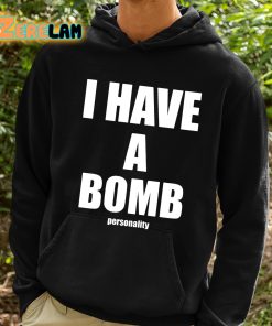 I Have A Bomb Personality Shirt 2 1