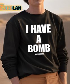 I Have A Bomb Personality Shirt 3 1