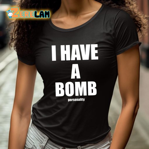 I Have A Bomb Personality Shirt