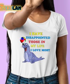 I Have Disappointed Those In My Life I Love Most Shirt 6 1