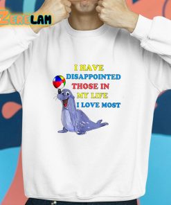 I Have Disappointed Those In My Life I Love Most Shirt 8 1