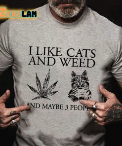 I Like Cats And Weed And Maybe 3 People T-shirt