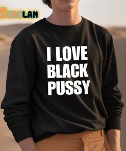 I Love Black Pussy Shirt 3 1