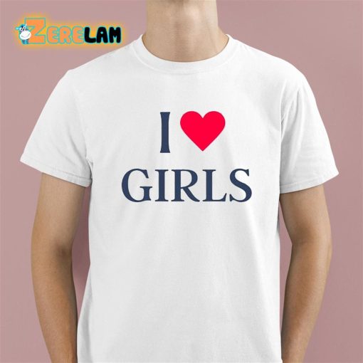 I Love Girls Shirt