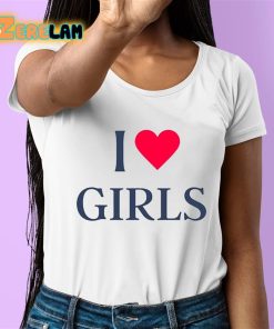 I Love Girls Shirt 6 1