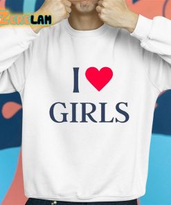 I Love Girls Shirt 8 1