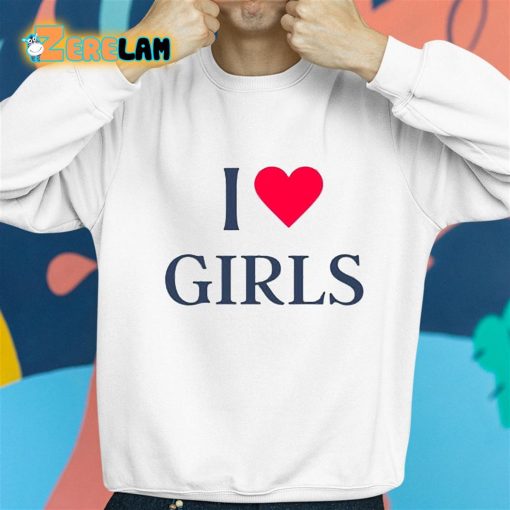 I Love Girls Shirt