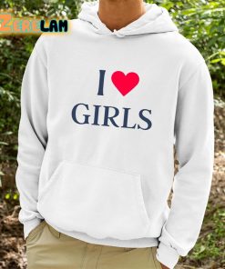 I Love Girls Shirt 9 1