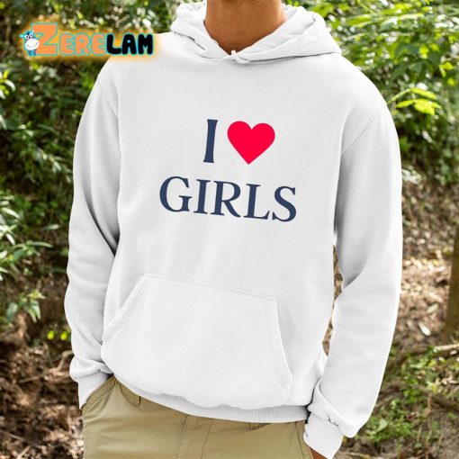 I Love Girls Shirt