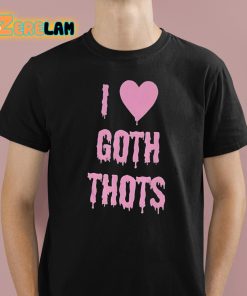 I Love Goth Thots Shirt