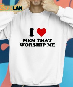 I Love Men That Worship Me Shirt 8 1