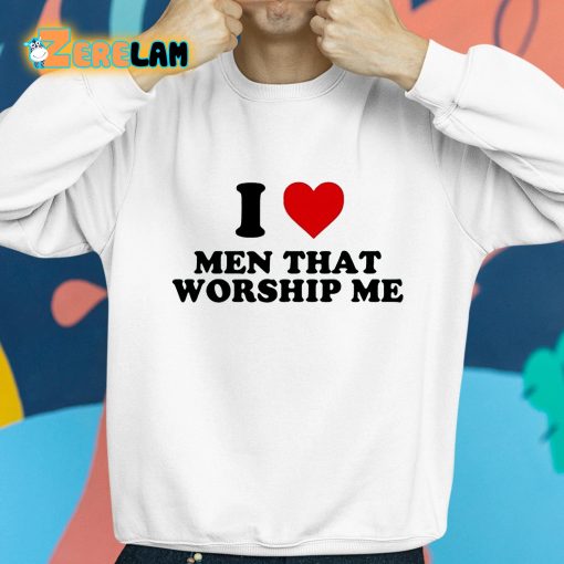 I Love Men That Worship Me Shirt