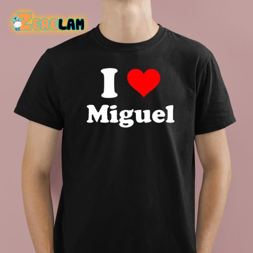 I Love Miguel Shirt