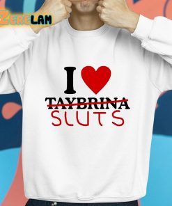 I Love Taybrina Sluts Shirt 8 1