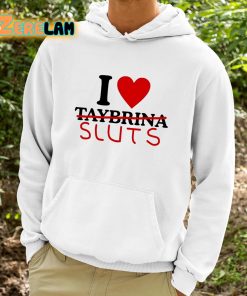 I Love Taybrina Sluts Shirt 9 1