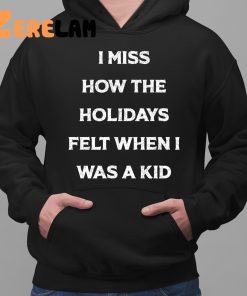 I Miss How The Holidays Felt When I Was A Kid Shirt 2 1