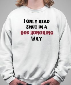 I Only Read Smut In A God Honoring Way Classic Shirt 5 1