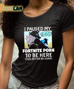 I Pause My Fortnite Porn To Be Here This Better Be Good Shirt 4 1