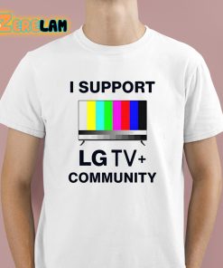 I Support Lg Tv Community Shirt 1 1