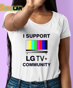 I Support Lg Tv Community Shirt 6 1