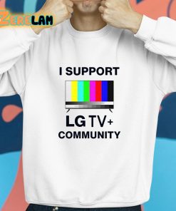 I Support Lg Tv Community Shirt 8 1