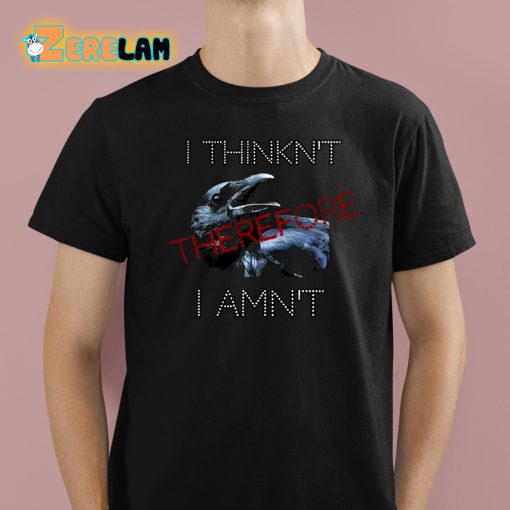 I Think Therefore I Amn’t Shirt