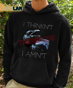 I Think Therefore I Amnt Shirt 2 1