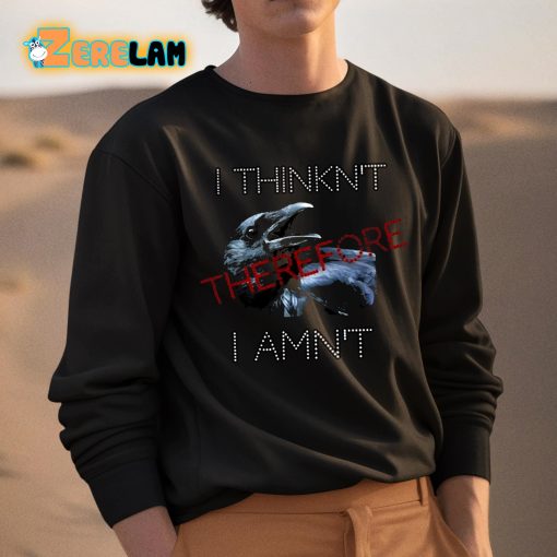 I Think Therefore I Amn’t Shirt