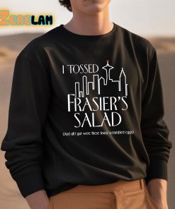 I Tossed Frasiers Salad And All I Got Were These Lousy Scrambled Eggs Shirt 3 1