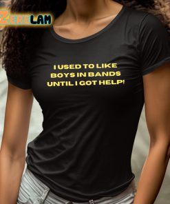 I Used To Like Boys In Bands Until I Got Help Shirt 4 1