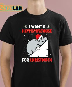 I Want A Hippopotenuse For Christmath Shirt 1 1